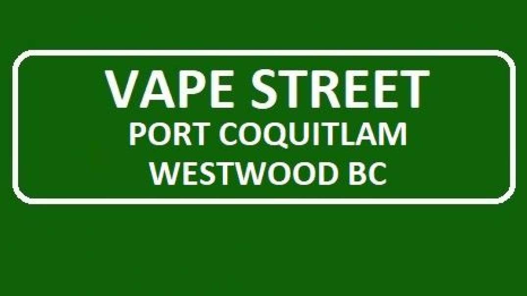 Vape Street Shop in Port Coquitlam Westwood, BC  (604) 464-4441