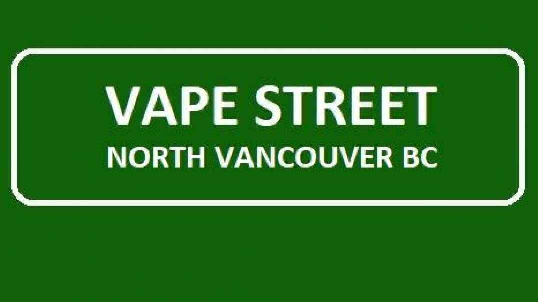 Vape Street - Best Vape Shop in North Vancouver, BC