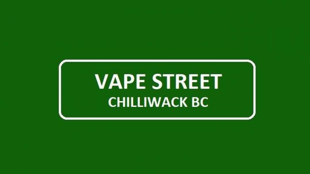 Vape Street - Best Vape Shop in Chilliwack, BC