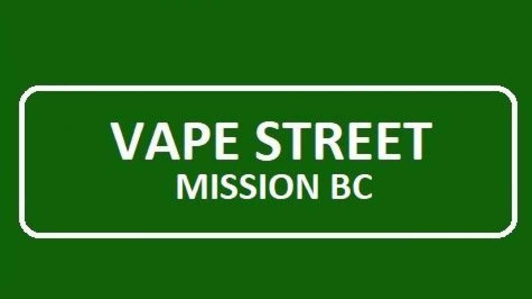 Vape Street - #1 Vape Shop in Mission, BC
