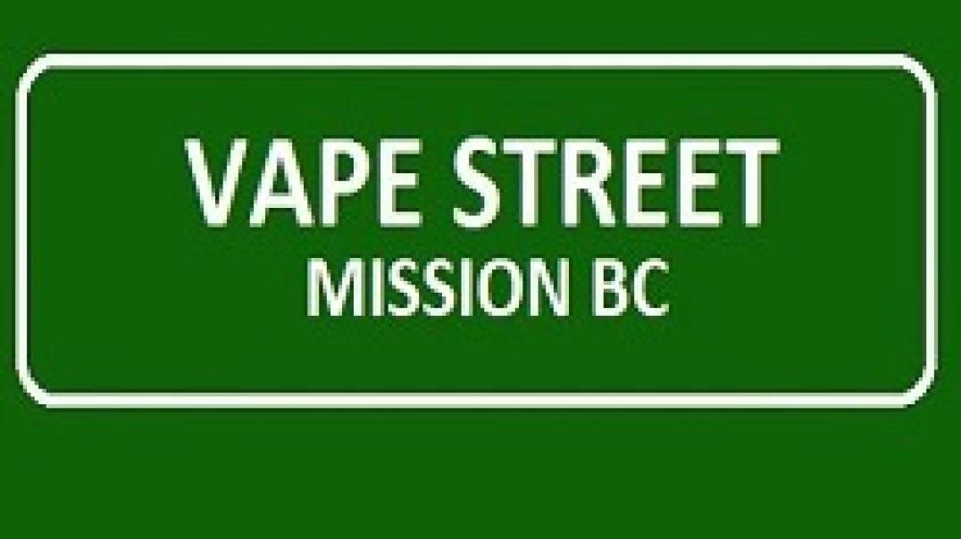 Vape Street - Best Vape Shop in Mission, BC