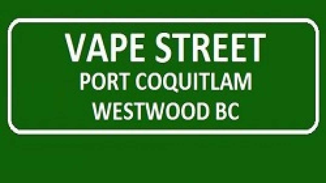 Vape Street Port Coquitlam Westwood BC - Premier Vape Shop