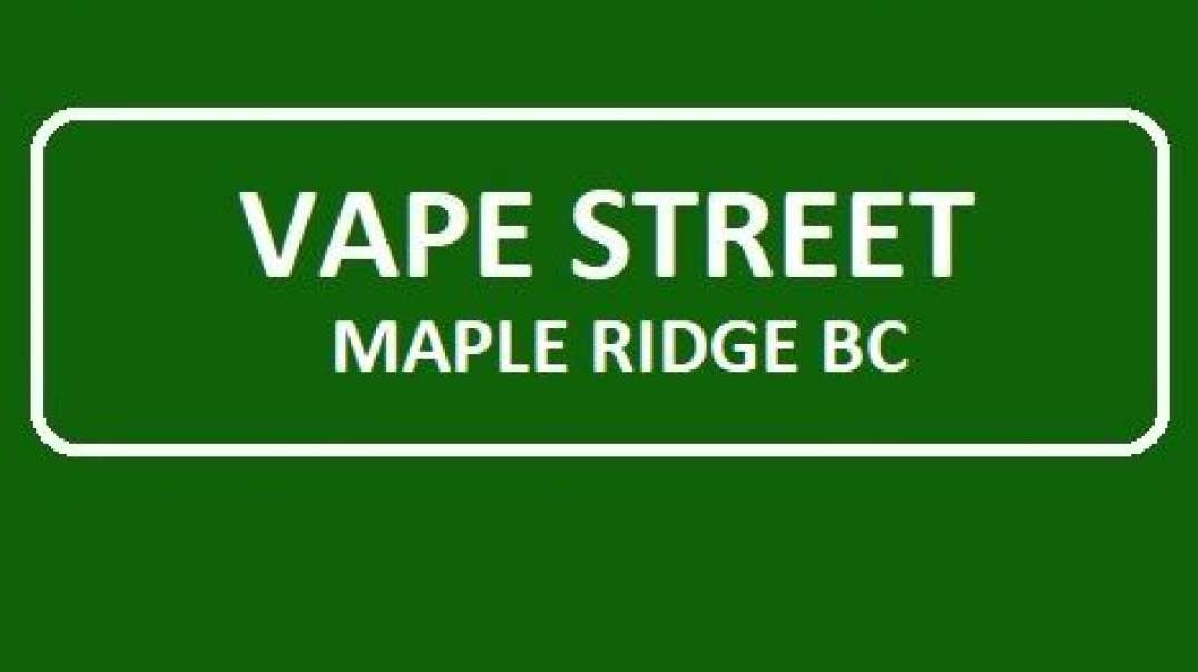 Vape Street - The Leading Vape Shop in Maple Ridge, BC