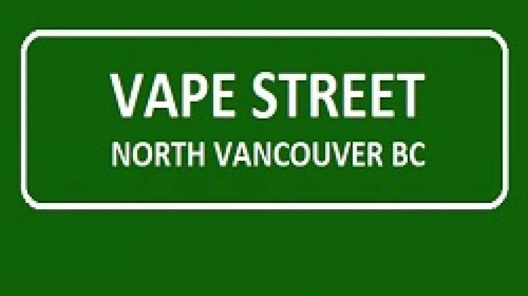 Vape Street - Premier Vape Store in North Vancouver, BC