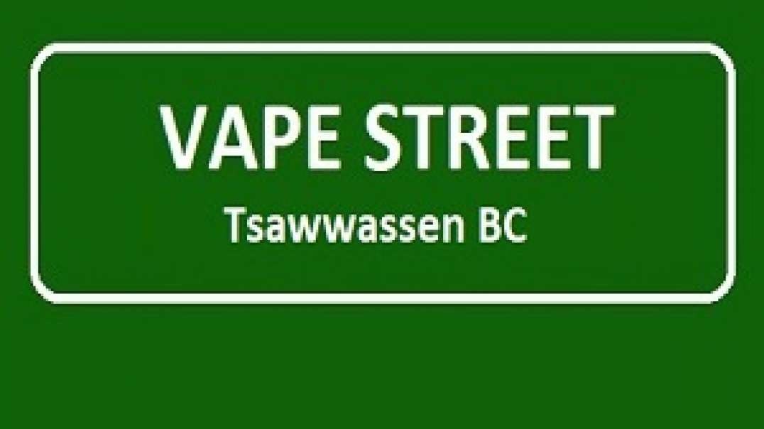 Vape Street - Your Trusted Vape Shop in Tsawwassen, BC