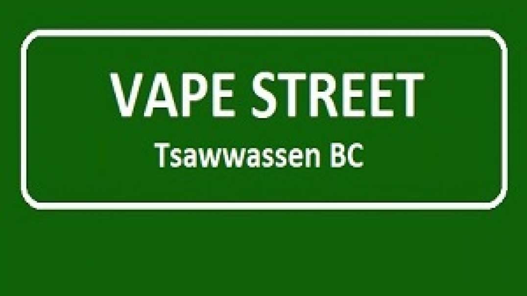 Vape Street Tsawwassen BC - Your Local Vape Shop