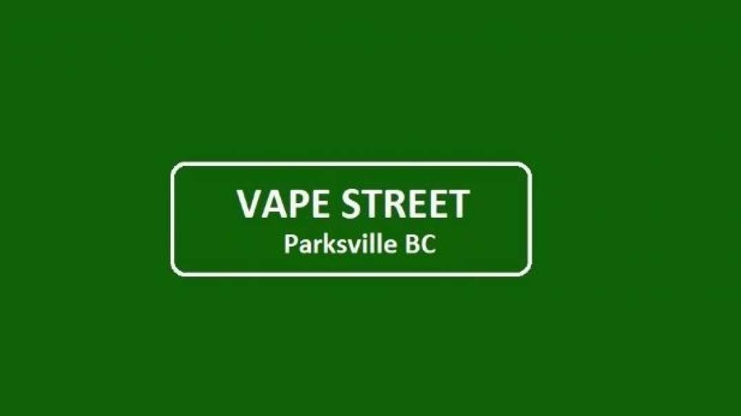 Vape Street - Premier Vape Store in Parksville, BC