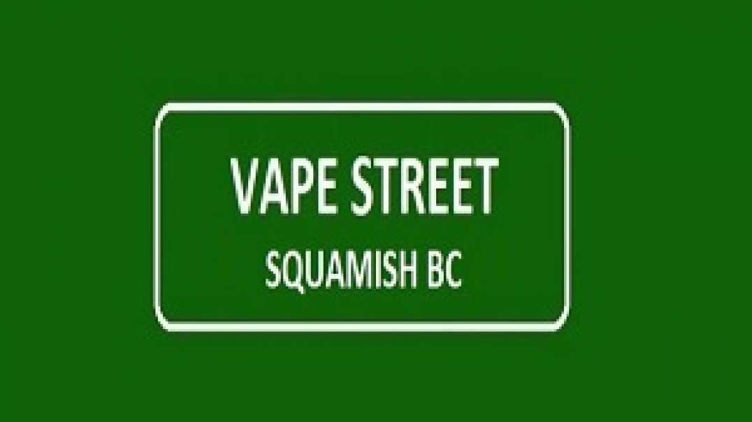 Vape Street - Your Trusted Vape Store in Squamish, BC