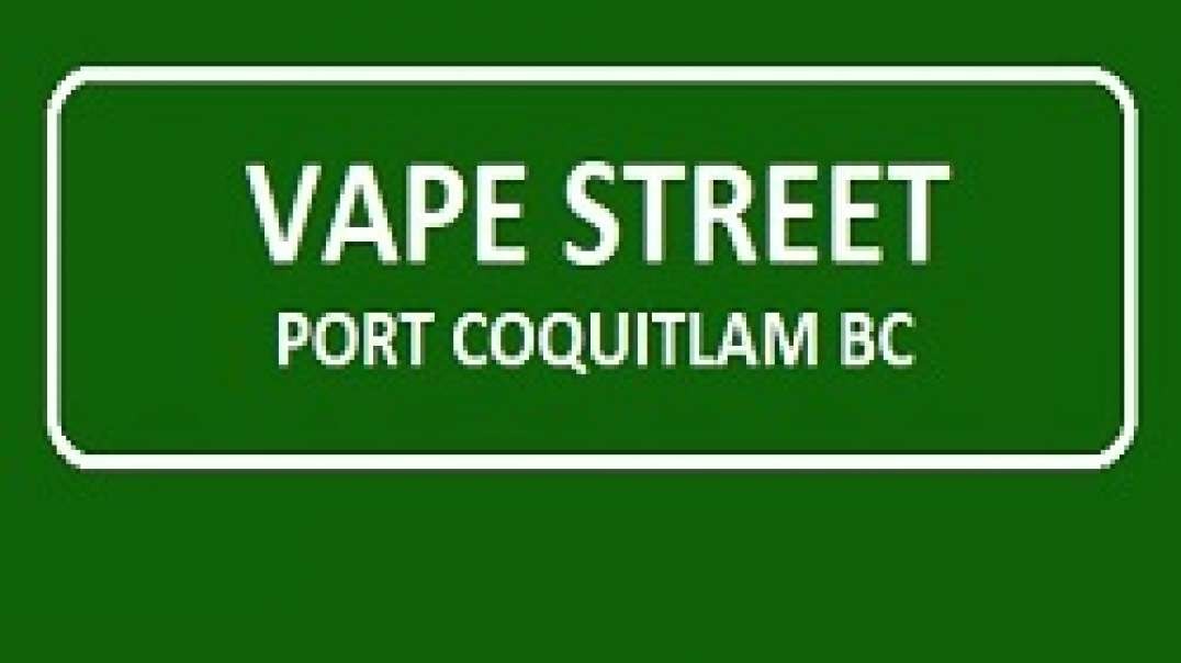 Vape Street Poco Coast Meridian BC : Top-Rated Vape Shop