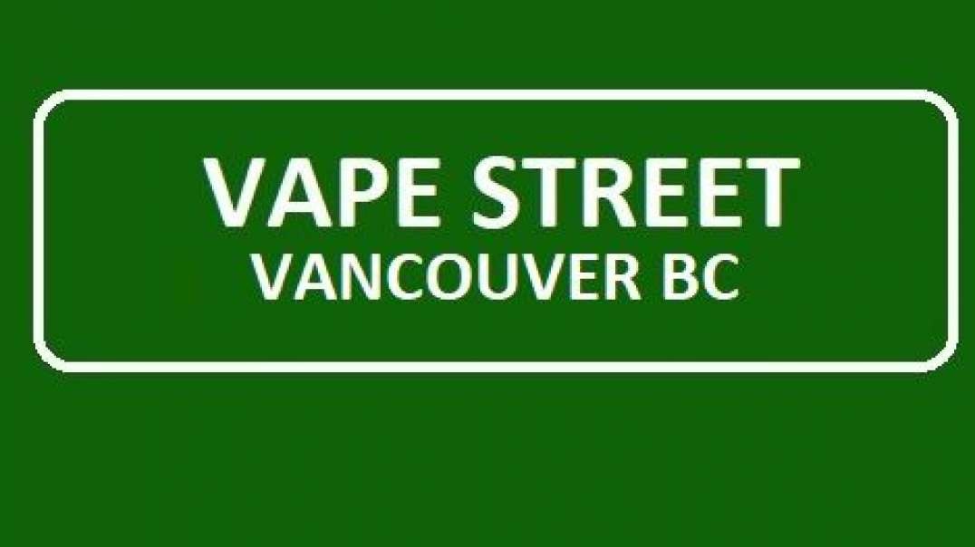 Vape Street Vancouver BC - Trusted Vape Shop