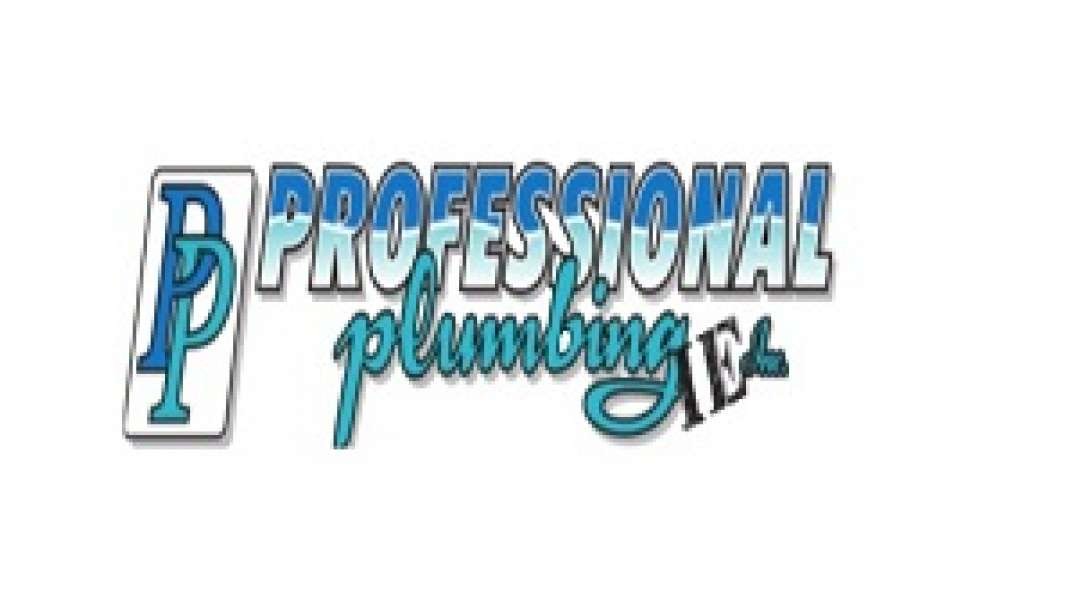 Professional Plumbing IE Inc. : Highly Trained Plumbing in Riverside, CA